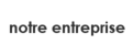Notre entreprise